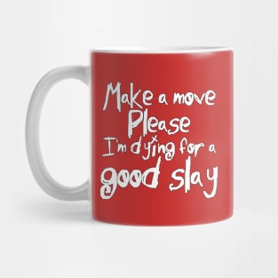 I'm Dying For a Good Slay (white text) Mug